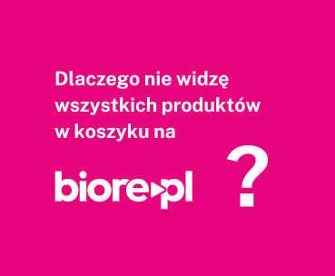 Dlaczego nie widzę wszystkich produktów w koszyku na Biore.pl